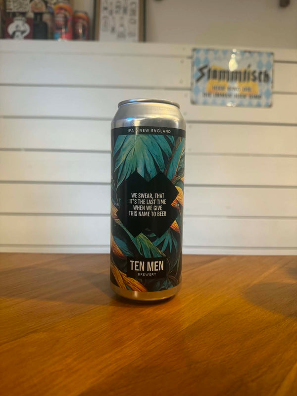 WE SWEAR, THAT IT’S THE LAST TIME WHEN WE GIVE THIS NAME TO BEER - 50cl, 5,7%, New England IPA - Ten Men Brewery